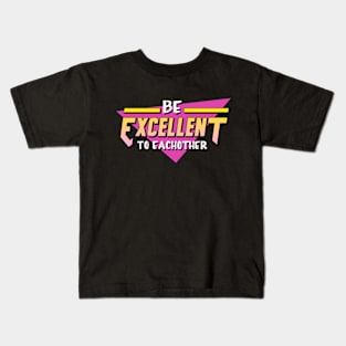 Be Excellent To Each Other Kids T-Shirt